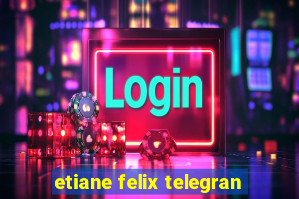 etiane felix telegran